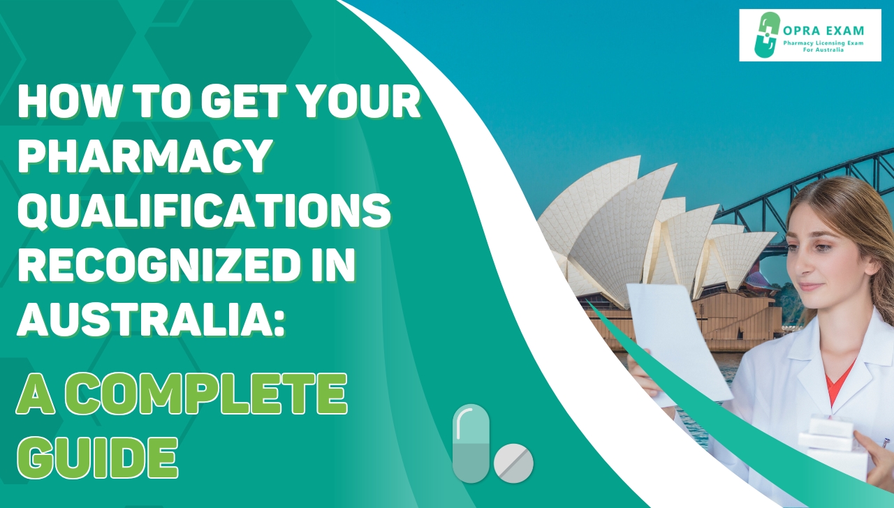 How to Get Your Pharmacy Qualifications Recognized in Australia: A Complete Guide