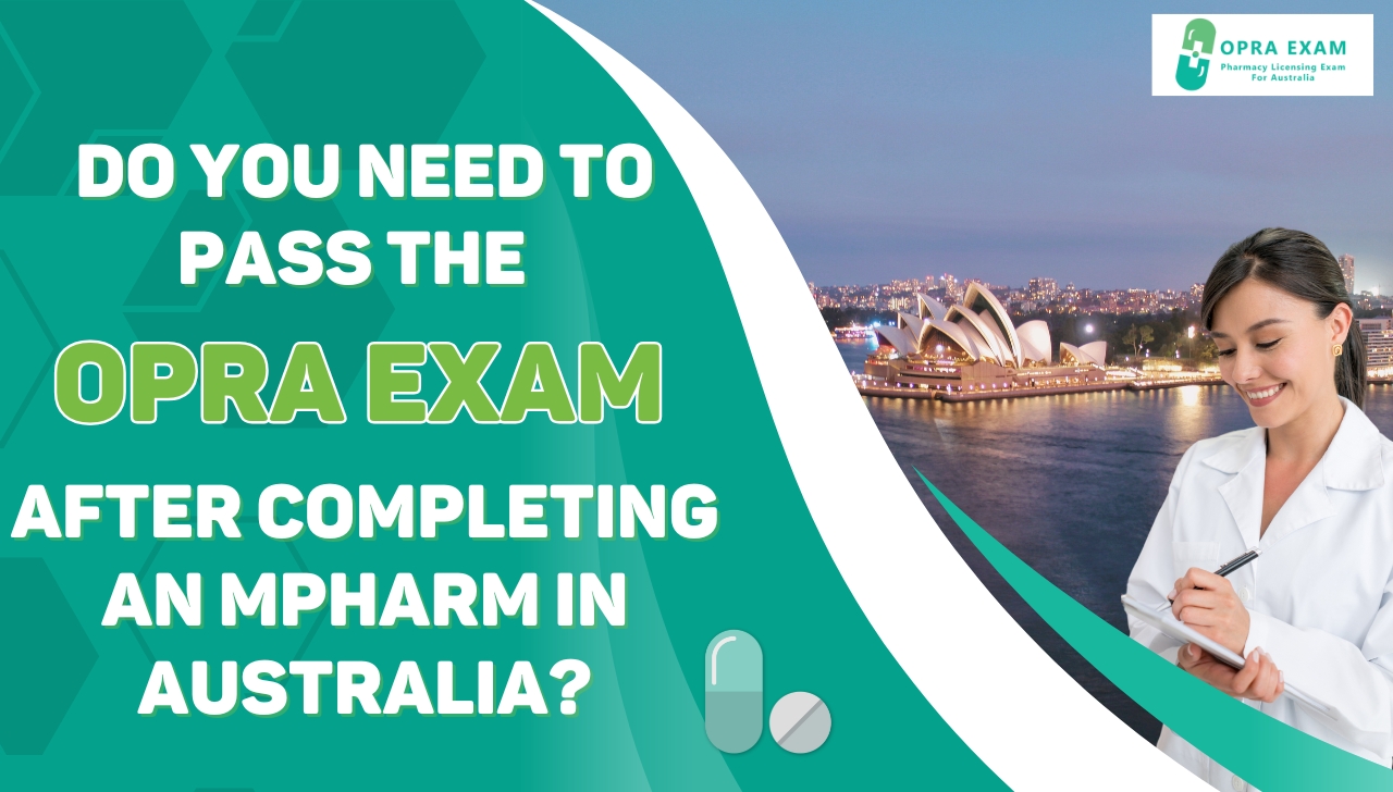 Do You Need to Pass the OPRA Exam After Completing an MPharm in Australia?