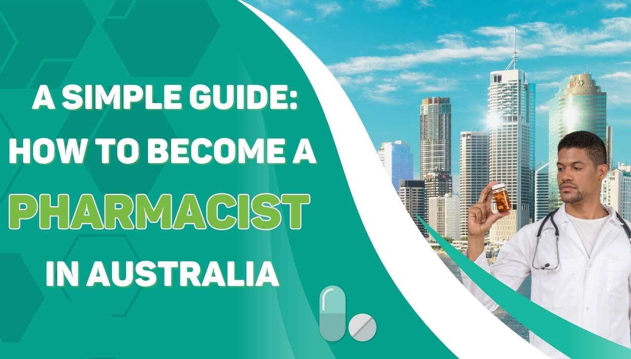 A Simple Guide: How to Become a Pharmacist in Australia